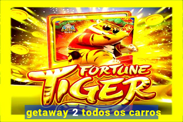 getaway 2 todos os carros